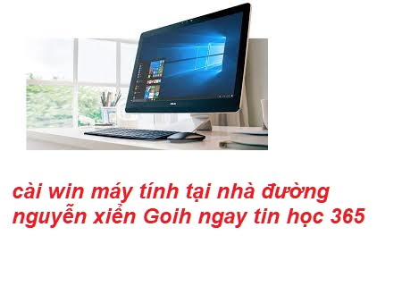 cài win máy tính tại nhà nguyễn xiển cài win máy tính tại nhà nguyễn xiển