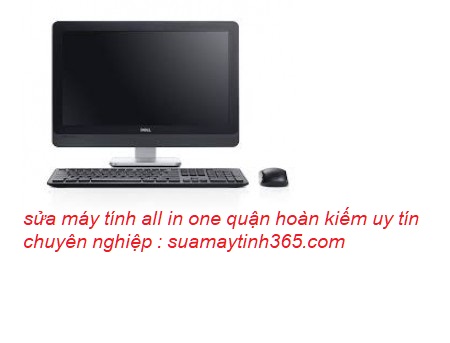 sửa máy tính all in one quận hoàn kiếm uy tín sửa máy tính all in one quận hoàn kiếm uy tín