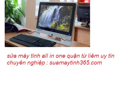 sửa máy tính all in one quận từ liêm giá rẻ sửa máy tính all in one quận từ liêm giá rẻ