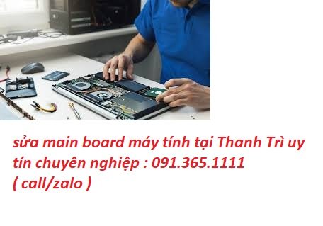sửa main board máy tính tại Thanh Trì giá rẻ