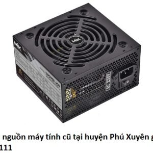 Thu mua nguồn máy tính cũ tại huyện Phú Xuyên giá cao